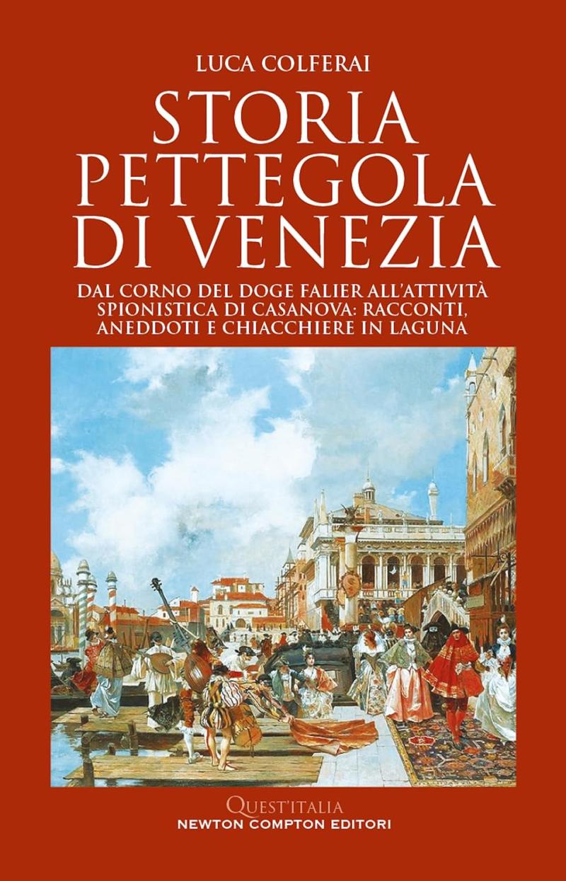 Luca Colferai, Storia pettegola di Venezia, Newton Compton Editore, 2023
